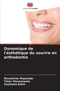 Dynamique de l'esthétique du sourire en orthodontie - Mujumdar Devashree