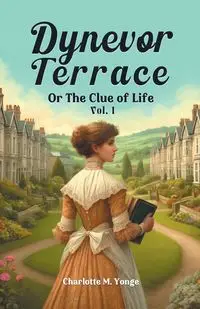 Dynevor Terrace Or The Clue of Life Vol. I - Charlotte M. Yonge