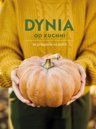 Dynia od kuchni. 50 przepisów na jesień - Opracowanie zbiorowe