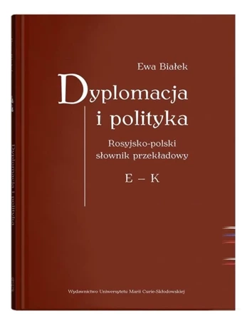 Dyplomacja i polityka. Ros-poi słownik przekładowy - Ewa Białek