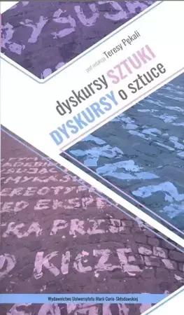 Dyskursy sztuki. Dyskursy o sztuce - Teresa Pękala