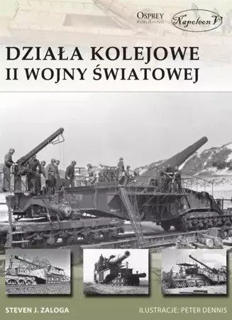 Działa kolejowe II wojny światowej - Steven J. Zaloga