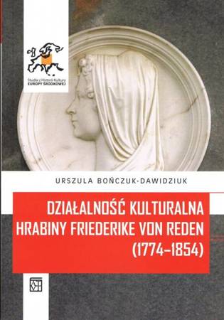 Działalność kulturalna hrabiny Friederike von Reden (1774–1854) - Urszula Bończuk-Dawidziuk