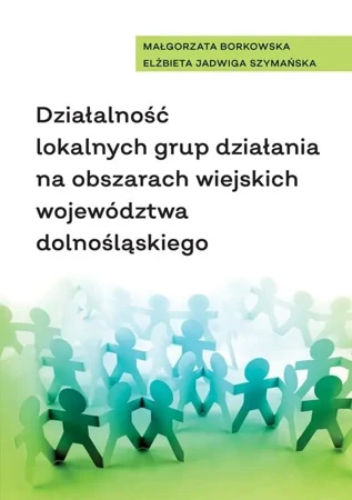 Działalność lokalnych grup działania na... - Małgorzata Borkowska, Elżbieta Jadwiga Szymańska