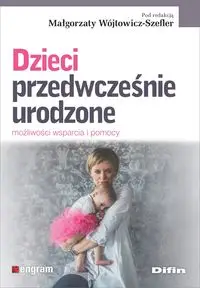 Dzieci przedwcześnie urodzone - Małgorzata Wójtowicz-Szefler redakcja naukowa