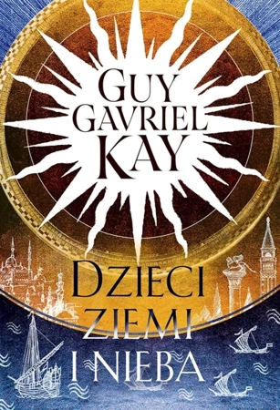 Dzieci ziemi i nieba - Kay Guy Gavriel