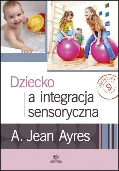 Dziecko a integracja sensoryczna w.4 - A. Jean Ayres