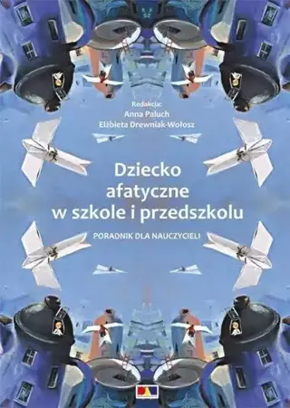 Dziecko afatyczne w szkole i przedszkolu - Anna Paluch, Elżbieta Drewniak-Wołosz