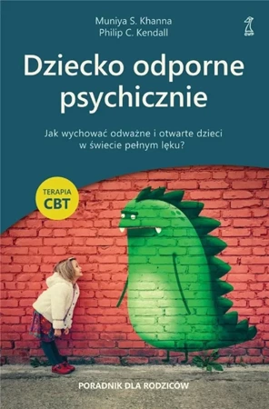 Dziecko odporne psychicznie - Muniya S. Khanna, Philip Kendall C.