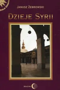 Dzieje Syrii od czasów najdawniejszych do współczesności - Janusz Żebrowski