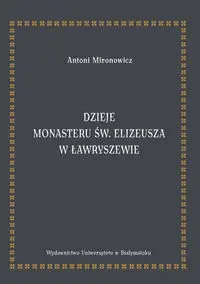 Dzieje monasteru św. Elizeusza w Ławryszewie - Antoni Mironowicz