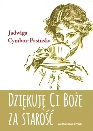 Dziękuję Ci Boże za starość - Jadwiga Cymbor-Pasińska