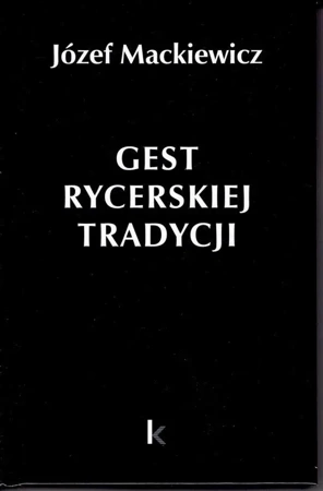 Dzieła T.30 Gest rycerskiej tradycji - Józef Mackiewicz