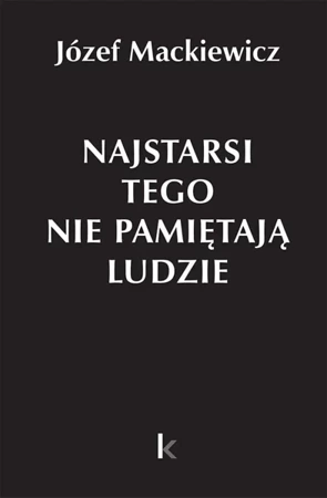 Dzieła T.31 Najstarsi tego nie pamiętają ludzie - Józef Mackiewicz