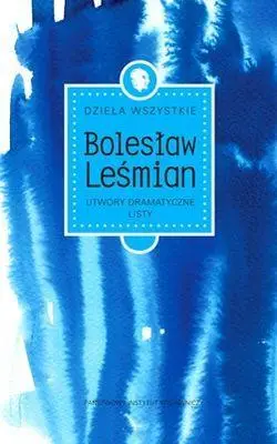Dzieła wszystkie. Utwory dramatyczne. Listy TW - Bolesław Leśmian