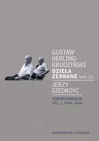 Dzieła zebrane T.12. Korespondencja vol. 1 - Gustaw Herling-Grudziński, Jerzy Giedroyć