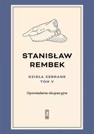 Dzieła zebrane T.5 Opowiadania okupacyjne - Stanisław Rembek