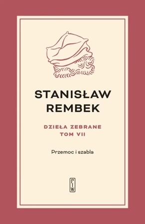 Dzieła zebrane T.7 Przemoc i szabla - Stanisław Rembek