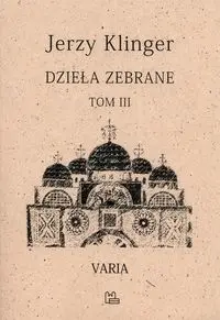 Dzieła zebrane. Varia. Tom 3 wyd. 2 - Jerzy Klinger