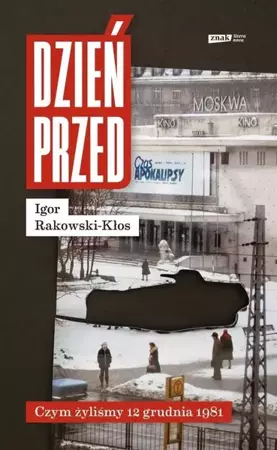 Dzień przed. Czym żyliśmy 12 grudnia 1981 - Igor Rakowski-Kłos