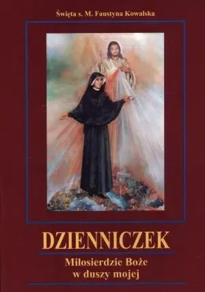 Dzienniczek. Miłosierdzie Boże w duszy mojej BR - Św. s. M. Faustyna Kowalska