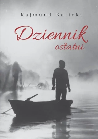 Dziennik ostatni - Rajmund Kalicki