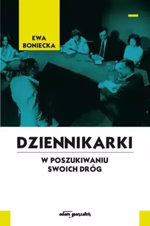 Dziennikarki. W poszukiwaniu swoich dróg - Ewa Boniecka