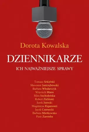 Dziennikarze. Ich najważniejsze sprawy - Dorota Kowalska