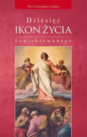 Dziesięć ikon życia konsekrowanego - Ks. Pier Giordano Cabra