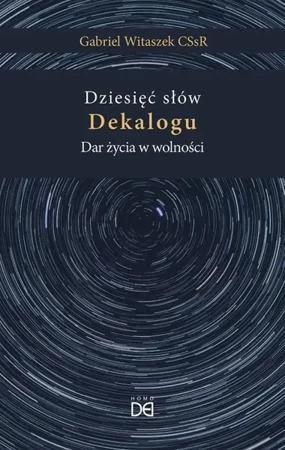 Dziesięć słów Dekalogu. Dar życia w wolności - Gabriel Witaszek CSsR