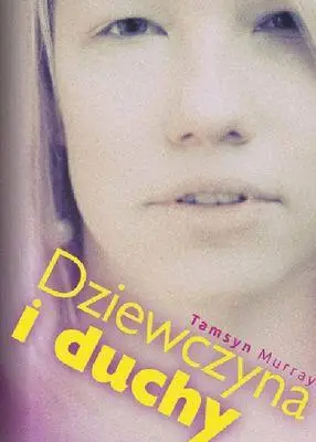 Dziewczyna i duchy - Murry Tamsyn