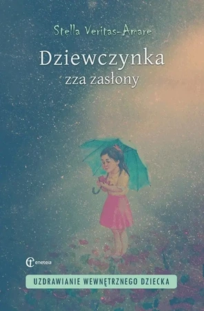 Dziewczynka zza zasłony. Uzdrawianie wewnętrznego - Stella Veritas-Amare