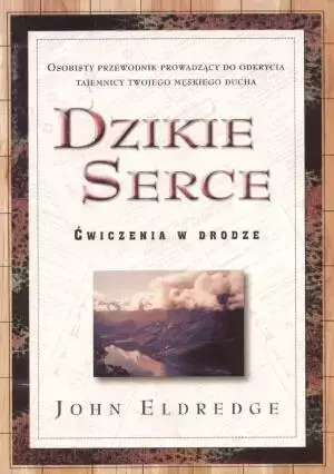 Dzikie Serce - John Eldredge - John Eldredge