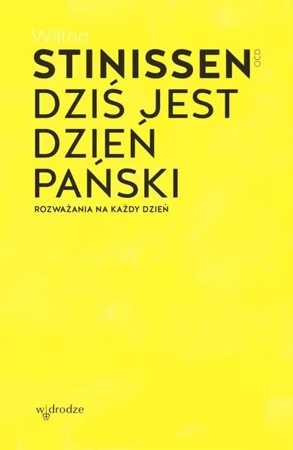 Dziś jest dzień Pański. Rozważania na każdy dzień - Wilfrid Stinissen