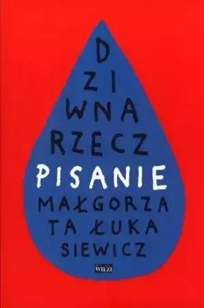 Dziwna rzecz pisanie - Małgorzata Łukasiewicz