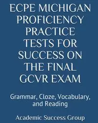 ECPE Michigan Proficiency Practice Tests for Success on the Final GCVR Exam - Academic Success Group