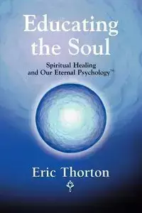 EDUCATING THE SOUL - Eric Thorton