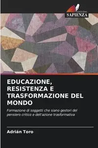 EDUCAZIONE, RESISTENZA E TRASFORMAZIONE DEL MONDO - Toro Adrián