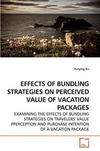 EFFECTS OF BUNDLING STRATEGIES ON PERCEIVED VALUE OF VACATION PACKAGES - Xu Yueying