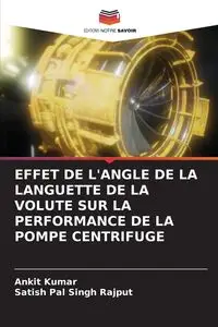 EFFET DE L'ANGLE DE LA LANGUETTE DE LA VOLUTE SUR LA PERFORMANCE DE LA POMPE CENTRIFUGE - Kumar Ankit