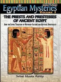 EGYPTIAN MYSTERIES VOL. 3 The Priests and Priestesses of Ancient Egypt - Ashby Muata