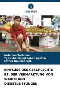 EINFLUSS DES GESCHLECHTS BEI DER VERMARKTUNG VON WAREN UND DIENSTLEISTUNGEN - Tarlumun Iorlumun