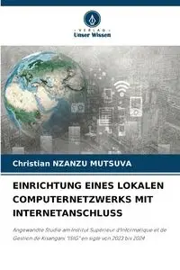 EINRICHTUNG EINES LOKALEN COMPUTERNETZWERKS MIT INTERNETANSCHLUSS - Christian NZANZU MUTSUVA