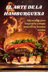 EL ARTE DE LA HAMBURGUESA - Julian Torres