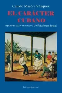 EL CARÁCTER CUBANO Apuntes para un ensayo de Psicología Social - Masó y Vázquez Calixto