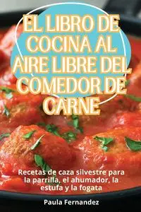 EL LIBRO DE COCINA AL AIRE LIBRE DEL COMEDOR DE CARNE - Paula Fernandez