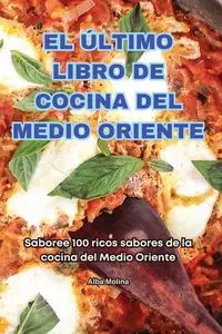 EL ÚLTIMO LIBRO DE COCINA DEL MEDIO ORIENTE - Alba Molina