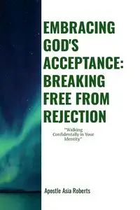 "EMBRACING GOD'S ACCEPTANCE - Asia Roberts Apostle