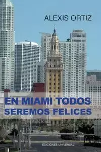 EN MIAMI TODOS SEREMOS FELICES - Alexis Ortiz