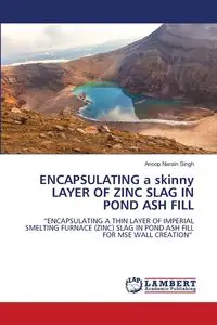 ENCAPSULATING a skinny LAYER OF ZINC SLAG IN POND ASH FILL - Singh Anoop Narain